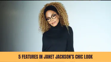 Top 5 Features in Janet Jackson’s Chic Look